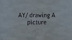 AY/ Drawing A Picture