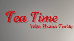 Tea Time With British Freddy