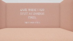 DREAM WHERE I ADD STUFF AT RANDOM TIMES