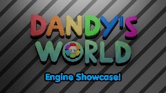 *Dandy's World - <term>Engine Showcase!