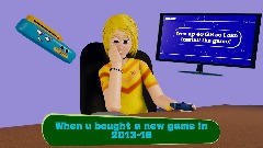 When u bought a new game back in 2013-16