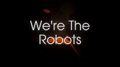 WE'RE THE ROBOTS