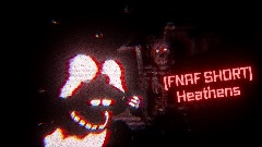 (FNAF SHORT) Heathens