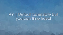 AY | default baseplate but you can time travel