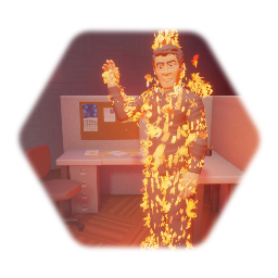 That guy from work thats always on fire.