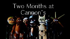 Two Months at Cannon's (CANCELED)