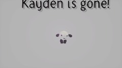 AY- Kayden is gone.