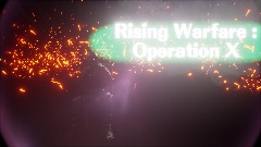 Rising Warfare : Operation X (WIP) [Pre-Alpha+Help Needed]