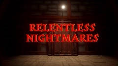 RELENTLESS NIGHTMARES