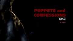 PUPPETS and confessions ep2