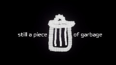 still a piece of garbage