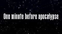 1 minute before apocalypse