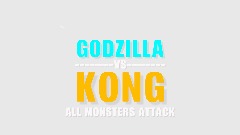 GODZILLA VS KONG ALL MONSTERS ATTACK