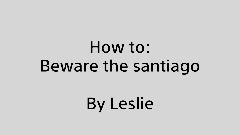 How to: Beware the Santiago