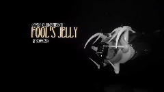 VIDEO JAM | FOOL'S JELLY