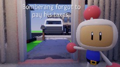 Bomberman forgot to pay his taxes!!!