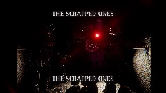 Five Night’s At Freddy’s 2 - THE SCRAPPED ONES -