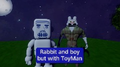 Rabbit and boy but with ToyMan