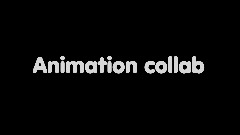 Animation collab (ask to j)