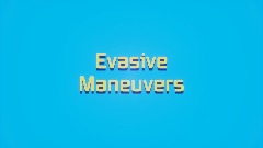 Evasive Maneuvers