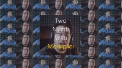 Two Nights With <term>Markiplier