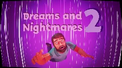 Dreams and Nightmares 2