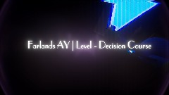 Farlands AY| Level - Decision Course (NOT AN EP)