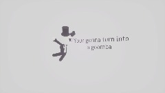 Your gonna turn into a goomba