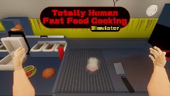 Totally Human Fast Food Cooking Simulator