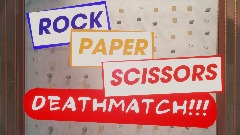 Rock, Paper, Scissors, Deathmatch!!!