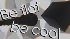 Be flat be cool