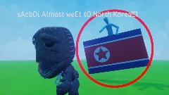 Sacboi almost went to North Korea. (His Dad saves him!!1!1!!!)