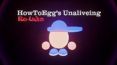 HowToEgg's Unaliveing Re-take