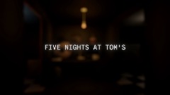 FIVE NIGHTS AT TOM'S