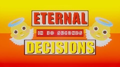 Eternal Decisions In 30 Seconds