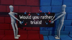 Whould you rather trials
