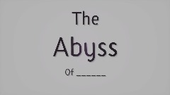 The Abyss Of ____ Template