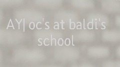 AY| oc's at Baldi's school