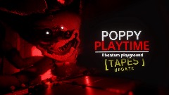 POPPY PLAYTIME phantom playground Chapter 1 tapes Update