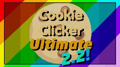 <clue>Cookie Clicker Ultimate 2.2!