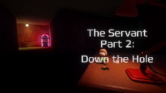 The Servant Part 2: Down the Hole