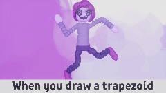 When you draw a trapezoid
