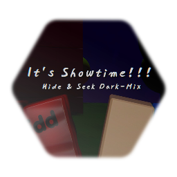 It's Showtime!!! | Hide & Seek Dark-Mix