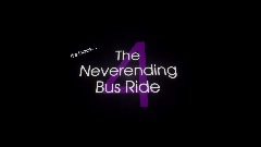 AY / The Neverending Bus Ride 4!