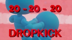 20 - 20 - 20 DROPKICK