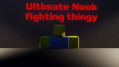 Introduction to The ultimate Noob fighting thingy