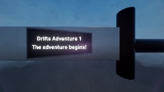 DO NOT PLAY Drifts adventure 1 : the adventure begins