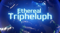 Ethereal Tripheluph Showcase