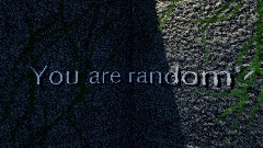 You are random?