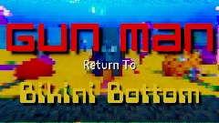 Gun Man Return To Bikini Bottom Act 1